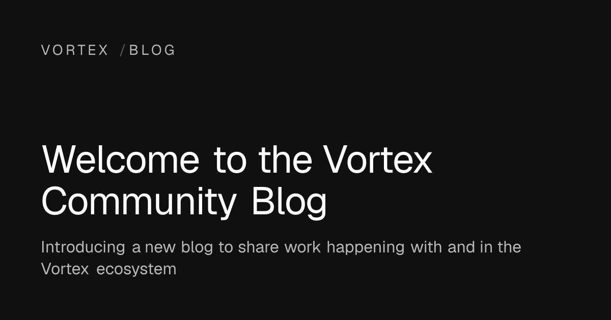 Welcome to the Vortex Community Blog | Vortex Blog